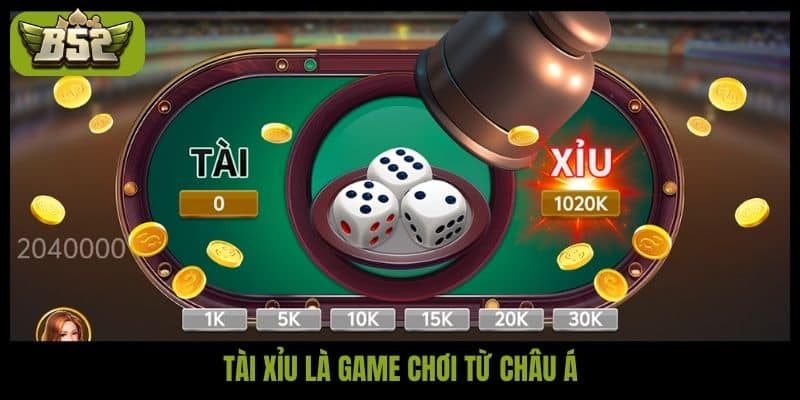 Tài xỉu là game chơi từ châu Á