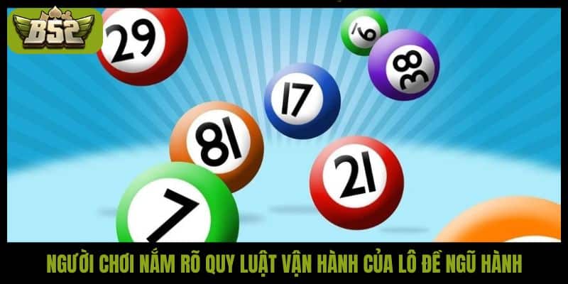 Người chơi nắm rõ quy luật vận hành của lô đề ngũ hành