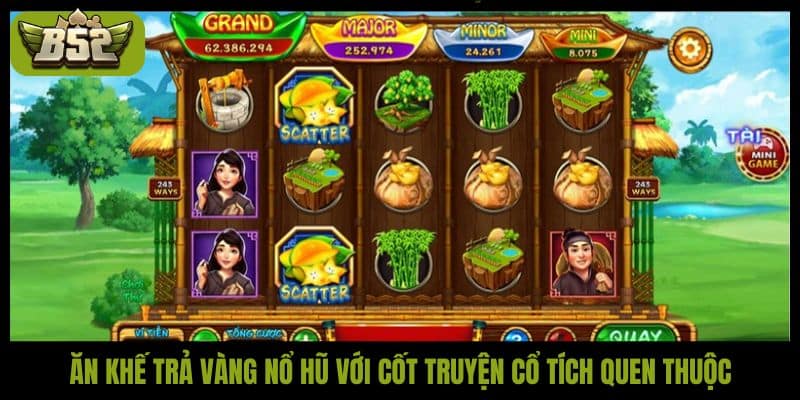 Ăn Khế Trả Vàng nổ hũ với cốt truyện cổ tích quen thuộc