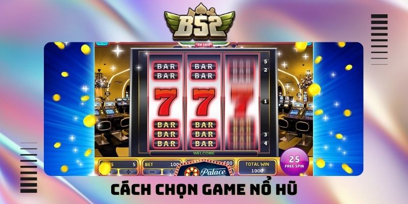 Cách chọn game nổ hũ